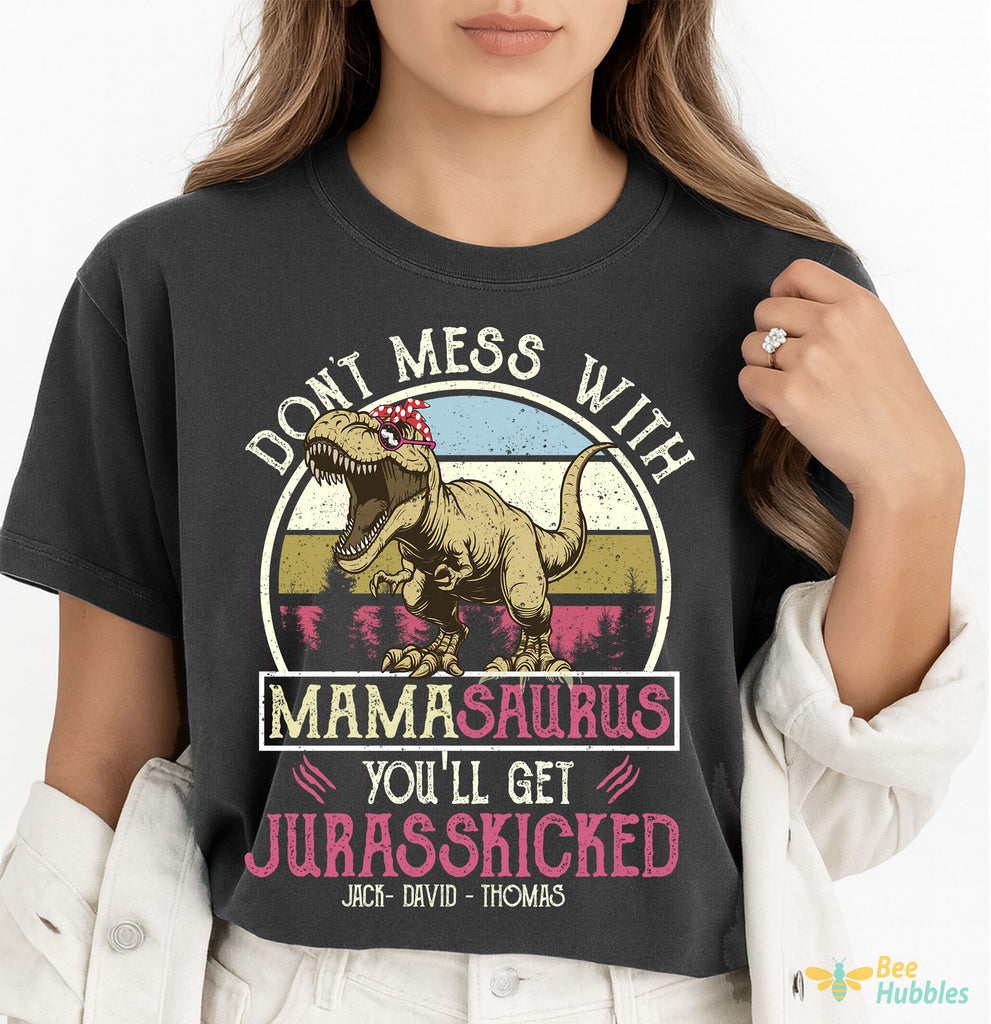 Don't Mess With Mamasaurus, You'll Get Jurasskicked T-Shỉt, Gift For Mama